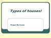 Types of houses!