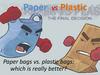 Paper VS Plastic. Paper bags vs. plastic bags: which is really better?