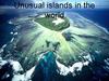 Unusual islands in the world
