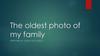 The oldest photo of my family