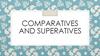 Comparatives and superatives