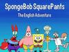 SpongeBob SquarePants. The English Adventure