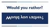 Would you rather