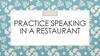 Practice speaking in a restaurant