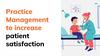 Practice Management to increase patient satisfaction