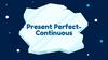 Present Perfect Continuous