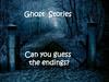 Ghost Stories. Can you guess the endings?