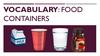 Vocabulary: food containers