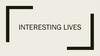 Interesting lives