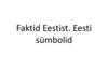 Faktid Eestist. Eesti sümbolid