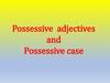Possessive adjectives and possessive case