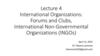 International Organizations: Forums and Clubs, International Non-Governmental Organizations (INGOs). Lecture 4