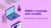M&M's: modules and models
