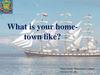 What is your hometown like?