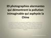 39 photographies alarmantes qui démontrent la pollution inimaginable qui asphyxie la Chine