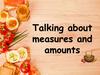 Talking about measures and amounts
