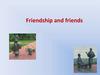 Friendship and friends