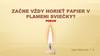 Začne vždy horieť papier v plameni sviečky. Pokus