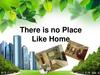 There is no place like home