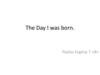 The Day I was born