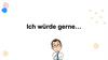 Ich würde gerne