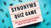 Synonyms. Quiz game