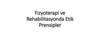 Fizyoterapi ve Rehabilitasyonda Etik Prensipler