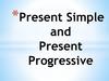 Present Simple and Present Progressive