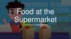 Food at the Supermarket