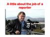 A little about the job of a reporter