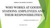 Who works at goods stations: employees and their responsibilities