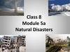 Class 8. Module 5a. Natural Disasters