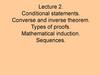 Conditional statements. Converse and inverse theorem. Types of proofs. Mathematical induction. Sequences. Lecture 2