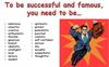 To be successful and famous, you need to be