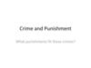 Crime and Punishment. What punishments fit these crimes?