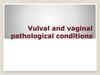 Vulval and vaginal pathological conditions