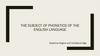 The subject of phonetics of the english language