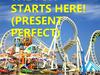 Present Perfect Tense (Present Perfect). The fun starts here