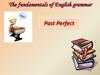 The fundamentals of English grammar. Past Perfect