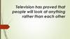 Television has proved that people will look at anything rather than each other  (10 класс)