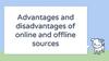 Advantages and disadvantages of online and offline sources