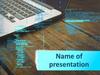 Name of presentation