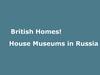 British Homes! House Museums in Russia