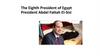 The Eighth President of Egypt President Abdel Fattah El-Sisi