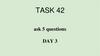 Ask 5 questions. Day 3