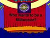 Who wants to be a Millionaire?