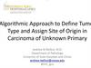 Algoritmic Approach to Define Tume. Type and Assign Site of Origin in Carcinoma of Unknown Primary