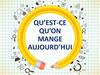 Qu'est-ce qu'on mange aujourd'hui
