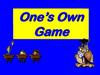 One’s Own Game