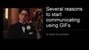 Several reasons to start communicating using GIFs